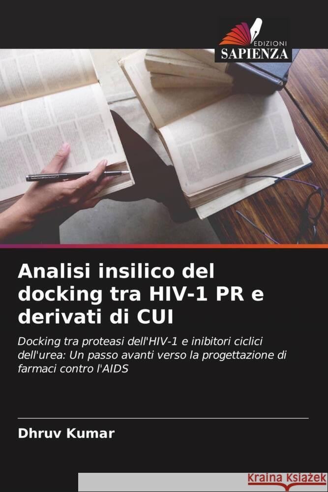 Analisi insilico del docking tra HIV-1 PR e derivati di CUI Kumar, Dhruv 9786204837949 Edizioni Sapienza - książka