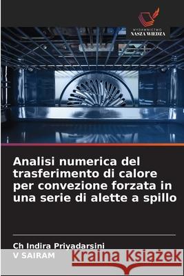 Analisi numerica del trasferimento di calore per convezione forzata in una serie di alette a spillo Priyadarsini, Ch Indira, SAIRAM, V 9786209254789 Wydawnictwo Nasza Wiedza - książka