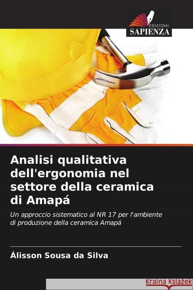 Analisi qualitativa dell'ergonomia nel settore della ceramica di Amapá Sousa da Silva, Álisson 9786207191284 Edizioni Sapienza - książka