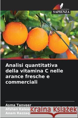 Analisi quantitativa della vitamina C nelle arance fresche e commerciali Asma Tanveer Afshan Kaleem Anam Razzaq 9786209321610 Edizioni Sapienza - książka