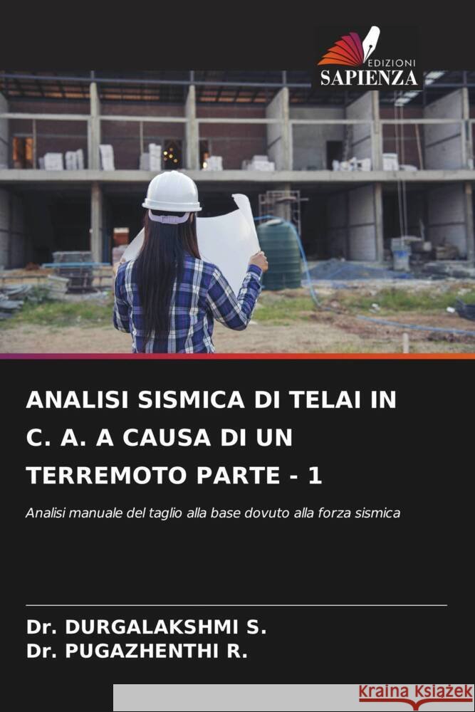 ANALISI SISMICA DI TELAI IN C. A. A CAUSA DI UN TERREMOTO PARTE - 1 S., Dr. DURGALAKSHMI, R., Dr. PUGAZHENTHI 9786206568643 Edizioni Sapienza - książka