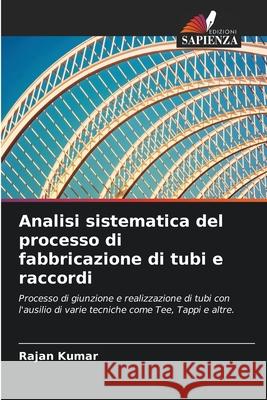 Analisi sistematica del processo di fabbricazione di tubi e raccordi Rajan Kumar 9786207565818 Edizioni Sapienza - książka