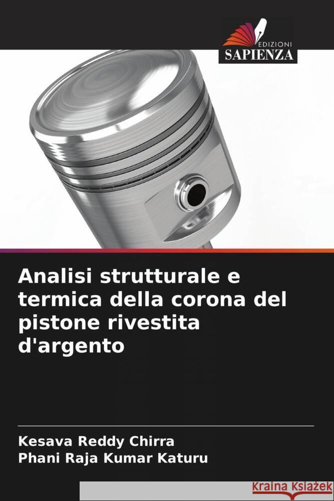 Analisi strutturale e termica della corona del pistone rivestita d'argento Chirra, Kesava Reddy, Katuru, Phani Raja Kumar 9786208385583 Edizioni Sapienza - książka