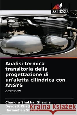 Analisi termica transitoria della progettazione di un'aletta cilindrica con ANSYS Chandra Shekhar Sharma, Devdatt Khati, Harimohan Sharma 9786204069265 Edizioni Sapienza - książka