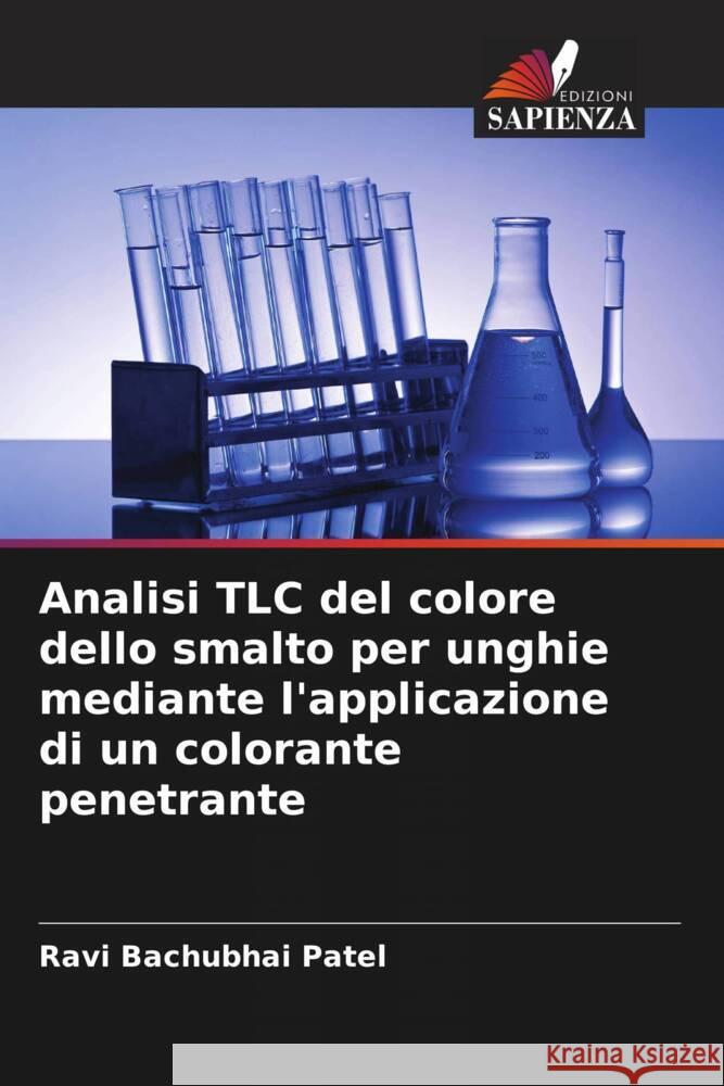 Analisi TLC del colore dello smalto per unghie mediante l'applicazione di un colorante penetrante Ravi Bachubhai Patel 9786206881933 Edizioni Sapienza - książka