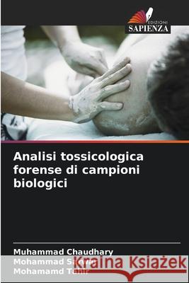 Analisi tossicologica forense di campioni biologici Chaudhary, Muhammad, Sarwar, Mohammad, Tahir, Mohamamd 9786206819202 Edizioni Sapienza - książka