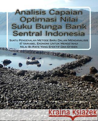 Analisis Capaian Optimasi Nilai Suku Bunga Bank Sentral Indonesia: Suatu Pengenalan Metode Baru Dalam Menganalisis 47 Variabel Ekonomi Untuk Mengetahu Jeefri a. Moka 9781533016867 Createspace Independent Publishing Platform - książka