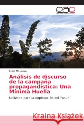 Análisis de discurso de la campaña propagandística: Una Mínima Huella Mosquera, Felipe 9786202146258 Editorial Académica Española - książka