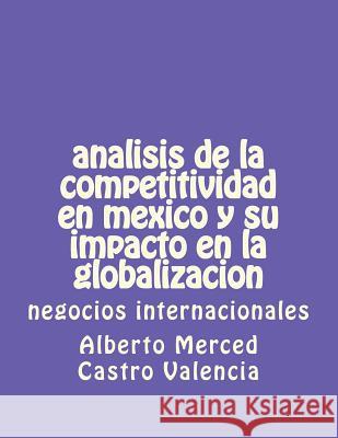 analisis de la competitividad en mexico y su impacto en la globalizacion: negocios internacionales Valencia, Alberto Merced Castro 9781722078676 Createspace Independent Publishing Platform - książka