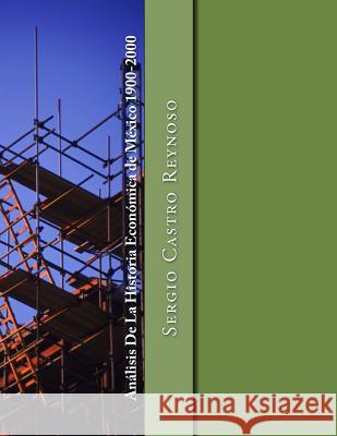 Analisis de la Historia Economica de Mexico 1900-2000 Castro Reynoso, Sergio 9781478344506 Createspace - książka
