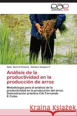 Analisis de La Productividad En La Produccion de Arroz Guerra Fonseca Aylin                     Vazquez C. Xiomara 9783846571170 Editorial Academica Espanola - książka