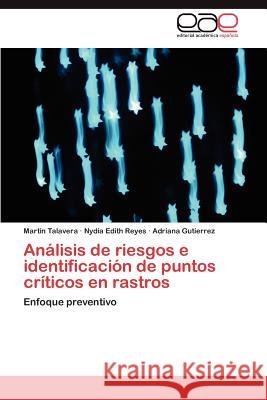 Analisis de Riesgos E Identificacion de Puntos Criticos En Rastros Mart N. Talavera Nydia Edith Reyes Adriana Gutierrez 9783659016042 Editorial Acad Mica Espa Ola - książka