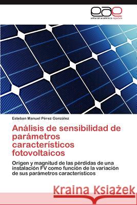 Analisis de Sensibilidad de Parametros Caracteristicos Fotovoltaicos Esteban Manuel P 9783659035524 Editorial Acad Mica Espa Ola - książka
