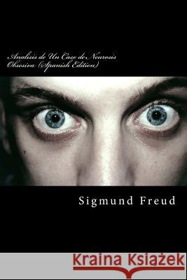 Analisis de Un Caso de Neurosis Obsesiva (Spanish Edition) Sigmund Freud 9781546800927 Createspace Independent Publishing Platform - książka