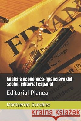 Análisis Económico-Financiero del Sector Editorial Español: Editorial Planea Mora, Jose, Gonzalez, Montserrat 9781093611496 Independently Published - książka