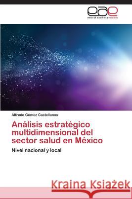 Analisis Estrategico Multidimensional del Sector Salud En Mexico Gomez Castellanos Alfredo 9783847361428 Editorial Academica Espanola - książka