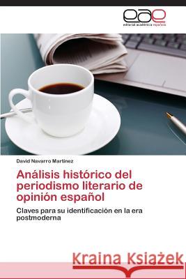 Analisis Historico del Periodismo Literario de Opinion Espanol Navarro Martinez David 9783847369875 Editorial Academica Espanola - książka