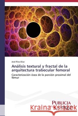 Análisis textural y fractal de la arquitectura trabecular femoral Ríos-Díaz, José 9783639556483 Publicia - książka