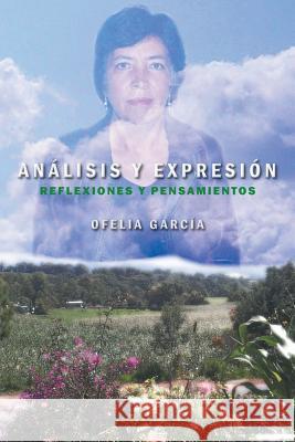 Analisis y Expresion: Reflexiones y Pensamientos Garcia, Ofelia 9781463365769 Palibrio - książka