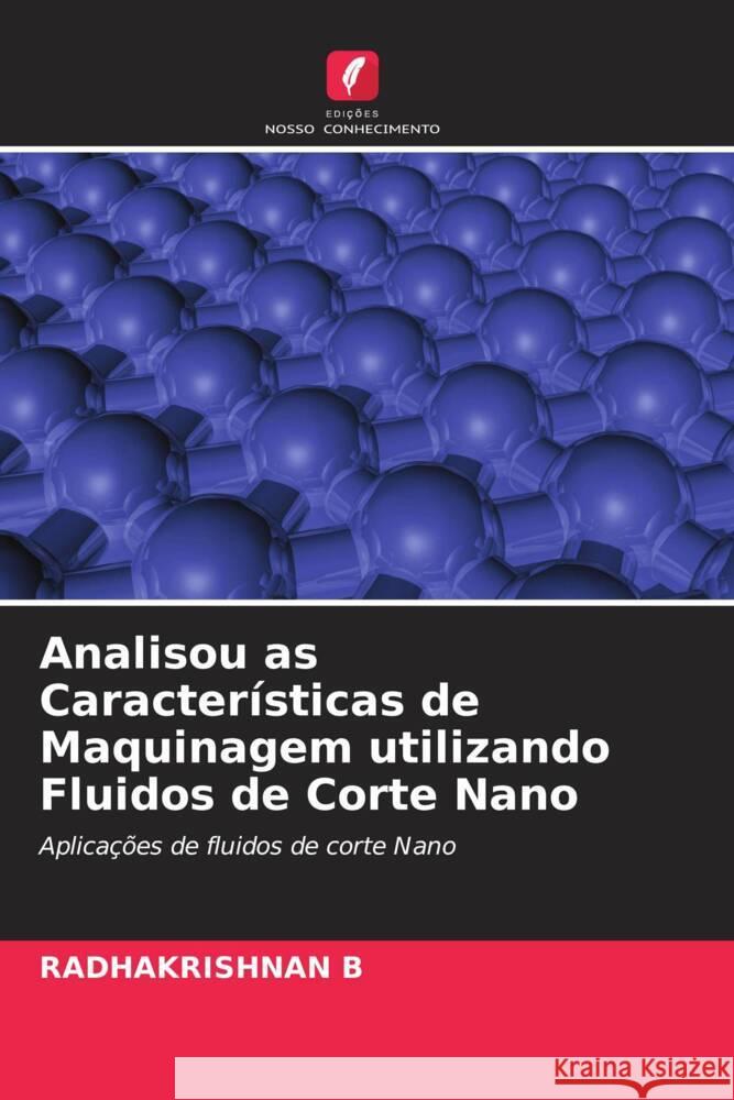 Analisou as Características de Maquinagem utilizando Fluidos de Corte Nano B, RADHAKRISHNAN 9786205100387 Edições Nosso Conhecimento - książka