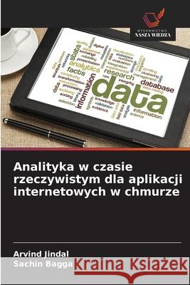 Analityka w czasie rzeczywistym dla aplikacji internetowych w chmurze Jindal, Arvind, Bagga, Sachin 9786208820299 Wydawnictwo Nasza Wiedza - książka