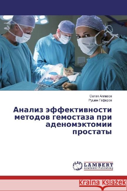 Analiz jeffektivnosti metodov gemostaza pri adenomjektomii prostaty Allazov, Salah; Gafarov, Rushen 9783330039612 LAP Lambert Academic Publishing - książka
