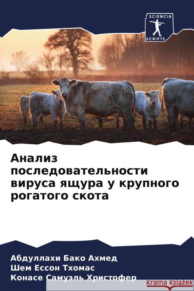 Analiz posledowatel'nosti wirusa qschura u krupnogo rogatogo skota Ahmed, Abdullahi Bako, Thomas, Shem Esson, Hristofer, Konase Samuäl' 9786204930343 Sciencia Scripts - książka