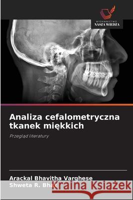 Analiza cefalometryczna tkanek miekkich VARGHESE, ARACKAL BHAVITHA, R. Bhat, Shweta 9786200704573 Wydawnictwo Nasza Wiedza - książka