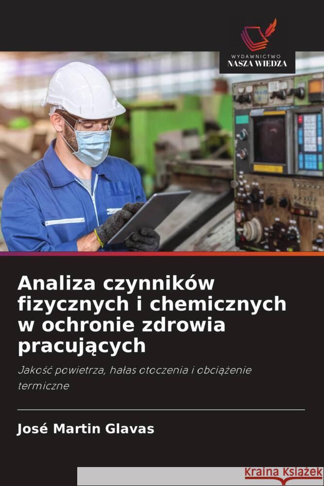 Analiza czynników fizycznych i chemicznych w ochronie zdrowia pracujacych Glavas, José Martin 9786203358230 Wydawnictwo Nasza Wiedza - książka