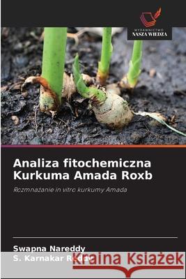 Analiza fitochemiczna Kurkuma Amada Roxb Swapna Nareddy S. Karnakar Reddy 9786209304712 Wydawnictwo Nasza Wiedza - książka