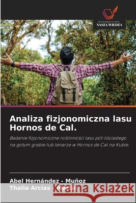 Analiza fizjonomiczna lasu Hornos de Cal. Hernandez - Muñoz, Abel, Arcias - Martel, Thalia 9786209010255 Wydawnictwo Nasza Wiedza - książka