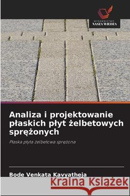 Analiza i projektowanie plaskich plyt zelbetowych sprezonych Kavyatheja, Bode Venkata 9786208870072 Wydawnictwo Nasza Wiedza - książka
