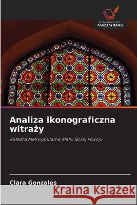 Analiza ikonograficzna witrazy Gonzales, Clara 9786202371469 Wydawnictwo Nasza Wiedza - książka