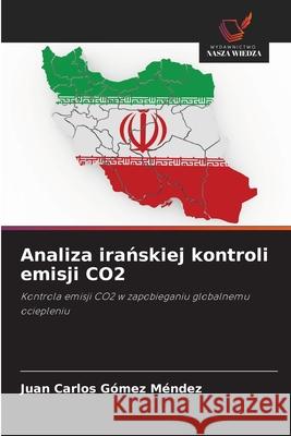 Analiza iranskiej kontroli emisji CO2 Gómez Méndez, Juan Carlos 9786206835653 Wydawnictwo Nasza Wiedza - książka