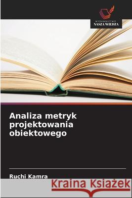 Analiza metryk projektowania obiektowego Kamra, Ruchi 9786207833443 Wydawnictwo Nasza Wiedza - książka