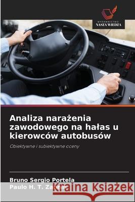 Analiza narazenia zawodowego na halas u kierowców autobusów Portela, Bruno Sergio, Zannin, Paulo H. T. 9786206808350 Wydawnictwo Nasza Wiedza - książka