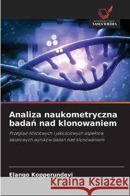 Analiza naukometryczna badan nad klonowaniem Kopperundevi, Elango 9786209323928 Wydawnictwo Nasza Wiedza - książka