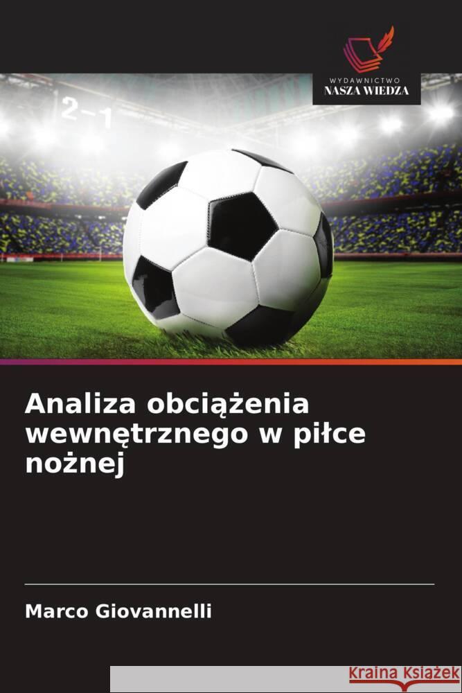 Analiza obciążenia wewnętrznego w pilce nożnej Marco Giovannelli 9786208331306 Wydawnictwo Nasza Wiedza - książka