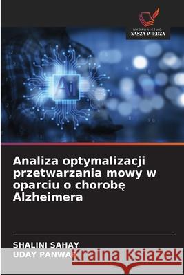 Analiza optymalizacji przetwarzania mowy w oparciu o chorobę Alzheimera Shalini Sahay Uday Panwar 9786209220043 Wydawnictwo Nasza Wiedza - książka