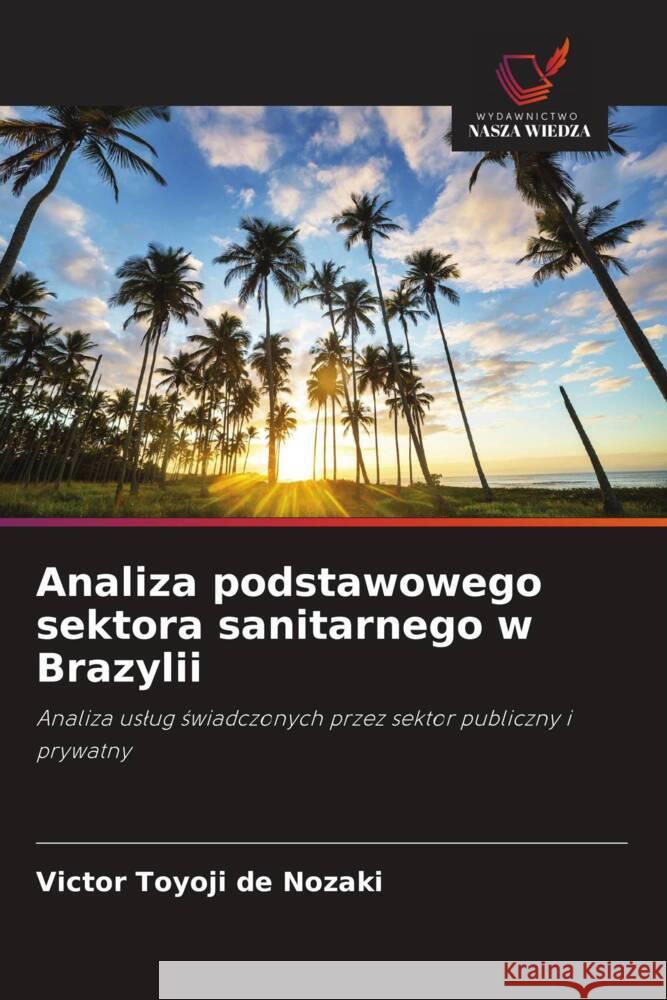 Analiza podstawowego sektora sanitarnego w Brazylii Nozaki, Victor Toyoji de 9786208642730 Wydawnictwo Nasza Wiedza - książka