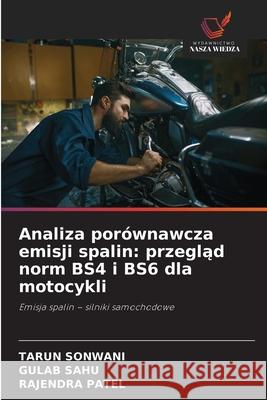 Analiza porównawcza emisji spalin: przeglad norm BS4 i BS6 dla motocykli SONWANI, TARUN, SAHU, GULAB, Patel, Rajendra 9786206765394 Wydawnictwo Nasza Wiedza - książka
