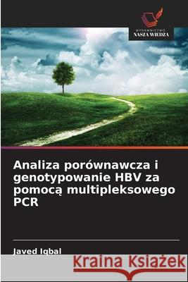 Analiza porównawcza i genotypowanie HBV za pomoca multipleksowego PCR Iqbal, Javed 9786206842354 Wydawnictwo Nasza Wiedza - książka