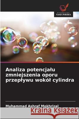 Analiza potencjalu zmniejszenia oporu przeplywu wokól cylindra Mokhrizal, Muhammad Ashraf 9786208930080 Wydawnictwo Nasza Wiedza - książka
