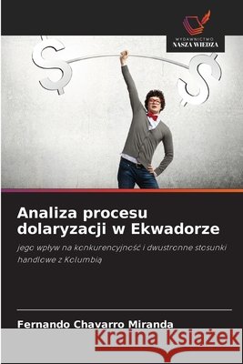 Analiza procesu dolaryzacji w Ekwadorze Fernando Chavarro Miranda 9786630154351 Wydawnictwo Nasza Wiedza - książka