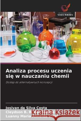 Analiza procesu uczenia sie w nauczaniu chemii da Silva Costa, Josivan, dos Santos, Cleydson B. R., Almeida Vidal, Luanny Maria 9786202465458 Wydawnictwo Nasza Wiedza - książka