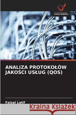Analiza Protokolów JakoŚci Uslug (Qos) Faisal Latif 9786202892889 Wydawnictwo Nasza Wiedza - książka