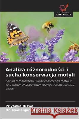 Analiza r?żnorodności i sucha konserwacja motyli Priyanka Biswal Neelanjana Choudhury 9786200676863 Wydawnictwo Nasza Wiedza - książka