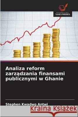 Analiza reform zarzadzania finansami publicznymi w Ghanie Kwadwo Antwi, Stephen 9786209015038 Wydawnictwo Nasza Wiedza - książka