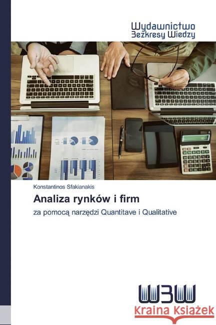Analiza rynków i firm : za pomoca narzedzi Quantitave i Qualitative Sfakianakis, Konstantinos 9786200812872 Wydawnictwo Bezkresy Wiedzy - książka