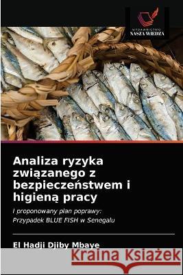 Analiza ryzyka związanego z bezpieczeństwem i higieną pracy El Hadji Djiby Mbaye 9786203338096 Wydawnictwo Nasza Wiedza - książka